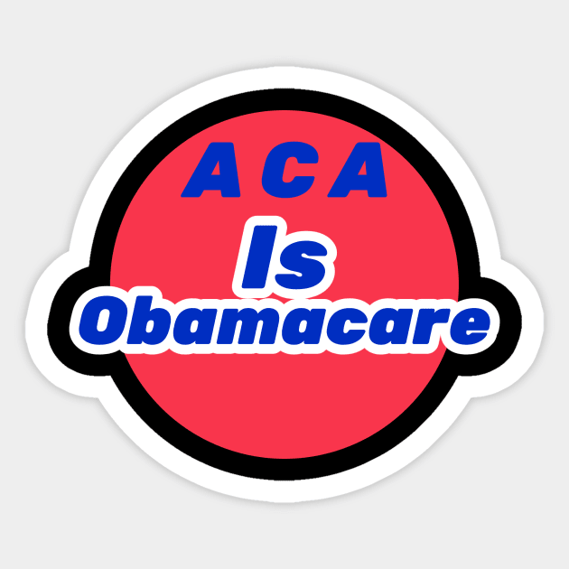ACA is Obamacare Sticker by FirstClassQueen